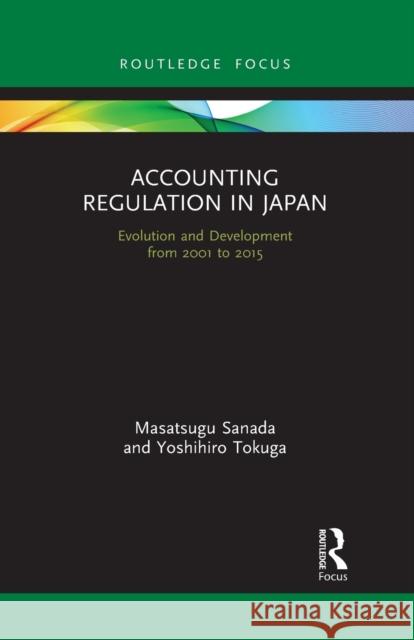 Accounting Regulation in Japan: Evolution and Development from 2001 to 2015 Yoshihiro Tokuga 9781032089379 Routledge