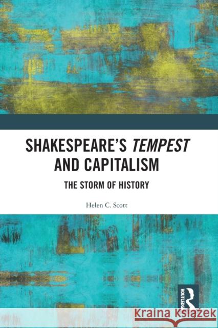 Shakespeare's Tempest and Capitalism: The Storm of History Helen Scott 9781032089386
