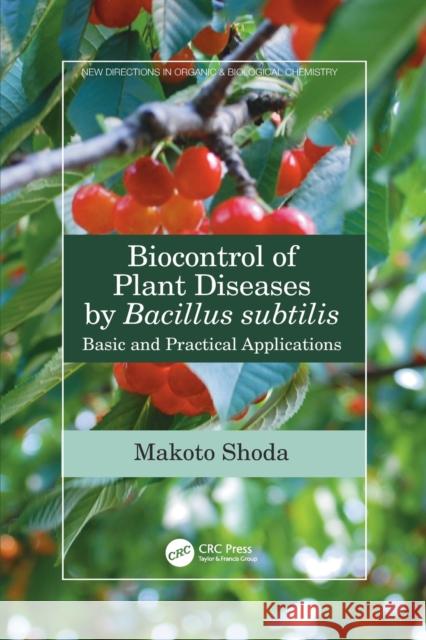 Biocontrol of Plant Diseases by Bacillus Subtilis: Basic and Practical Applications Makoto Shoda 9781032089393 CRC Press