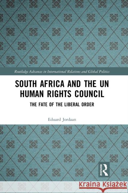 South Africa and the Un Human Rights Council: The Fate of the Liberal Order Eduard Jordaan 9781032089454