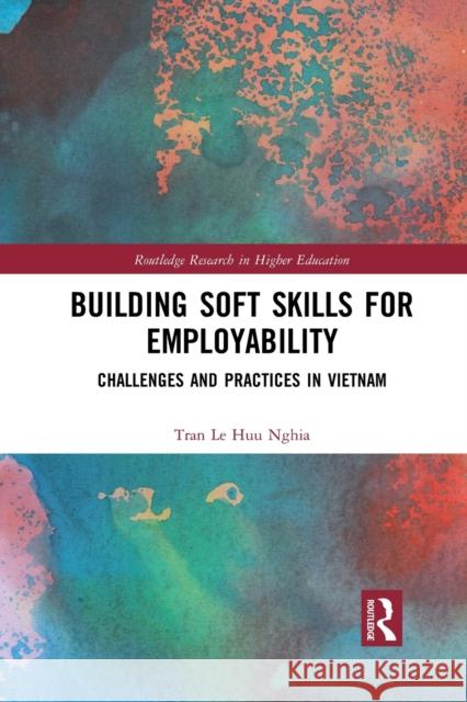 Building Soft Skills for Employability: Challenges and Practices in Vietnam Tran Le Huu Nghia 9781032089508