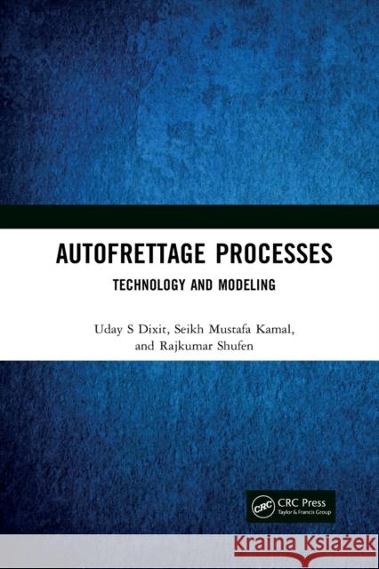 Autofrettage Processes: Technology and Modelling Seikh Mustafa Kamal Rajkumar Shufen 9781032089553