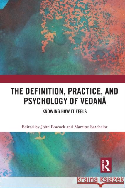 The Definition, Practice, and Psychology of Vedanā: Knowing How It Feels Peacock, John 9781032089584 Routledge