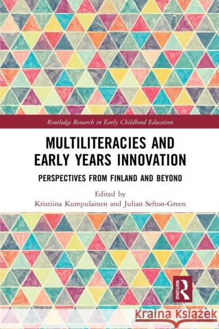 Multiliteracies and Early Years Innovation: Perspectives from Finland and Beyond Kristiina Kumpulainen Julian Sefton-Green 9781032089690