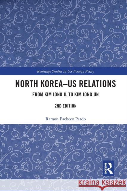 North Korea - US Relations: From Kim Jong Il to Kim Jong Un Pacheco Pardo, Ramon 9781032089713 Routledge