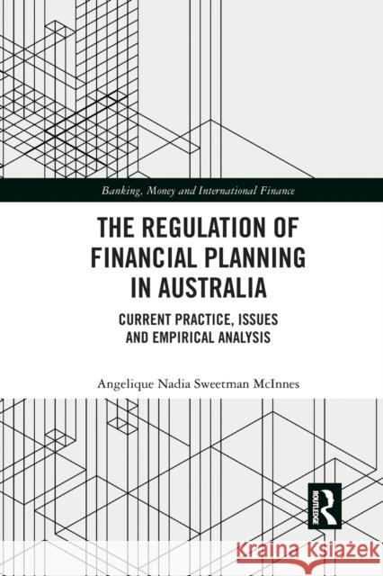 The Regulation of Financial Planning in Australia: Current Practice, Issues and Empirical Analysis Angelique Nadia Sweetman McInnes 9781032089805 Routledge