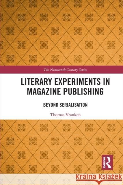 Literary Experiments in Magazine Publishing: Beyond Serialization Thomas Lloyd Vranken 9781032089850