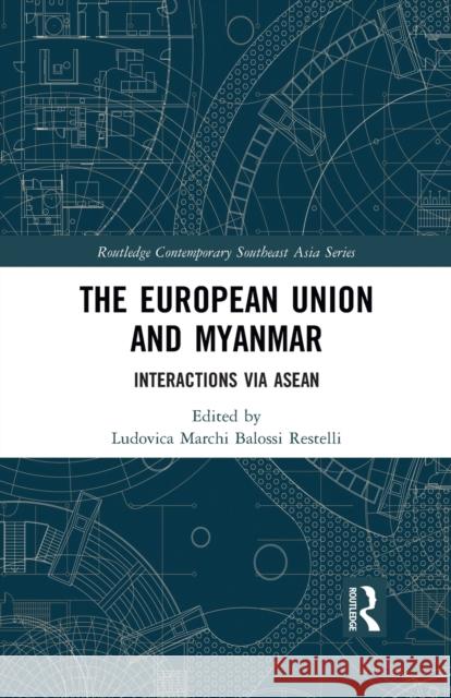 The European Union and Myanmar: Interactions Via ASEAN Ludovica Marchi 9781032090061