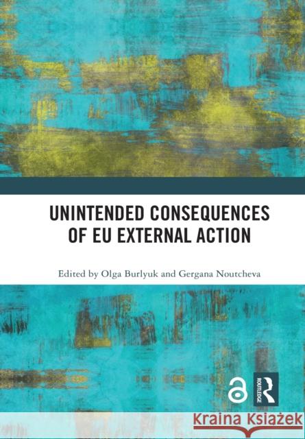 Unintended Consequences of Eu External Action Olga Burlyuk Gergana Noutcheva 9781032090191 Routledge