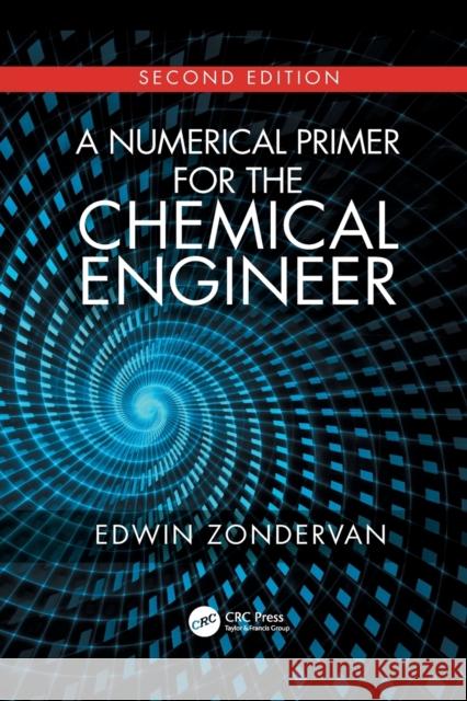 A Numerical Primer for the Chemical Engineer, Second Edition Edwin Zondervan 9781032090221