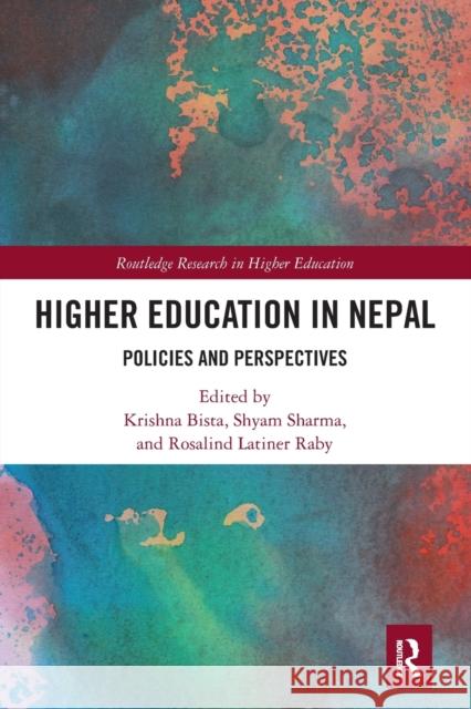 Higher Education in Nepal: Policies and Perspectives Krishna Bista Shyam Sharma Rosalind Latiner Raby 9781032090290 Routledge
