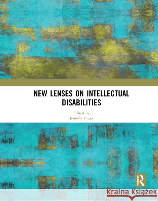 New Lenses on Intellectual Disabilities Jennifer Clegg 9781032090399 Routledge