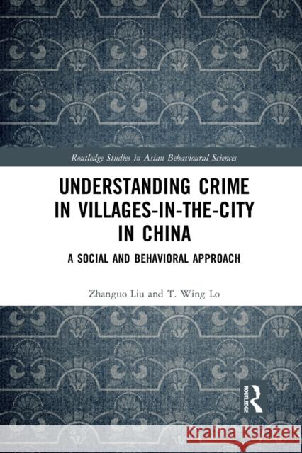 Understanding Crime in Villages-In-The-City in China: A Social and Behavioral Approach T. Wing Lo 9781032090443 Routledge