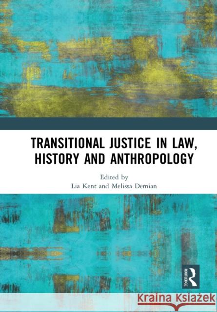 Transitional Justice in Law, History and Anthropology Lia Kent Melissa Demian 9781032090771 Routledge