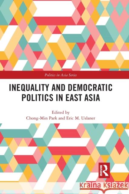 Inequality and Democratic Politics in East Asia Chong-Min Park Eric M. Uslaner 9781032090801 Routledge
