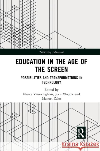 Education in the Age of the Screen: Possibilities and Transformations in Technology Nancy Vansieleghem Joris Vlieghe Manuel Zahn 9781032090832