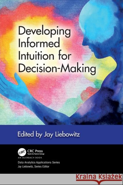 Developing Informed Intuition for Decision-Making Jay Liebowitz 9781032090863