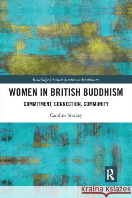 Women in British Buddhism: Commitment, Connection, Community Caroline Starkey 9781032090870 Routledge