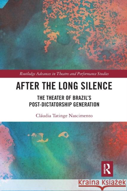 After the Long Silence: The Theater of Brazil's Post-Dictatorship Generation Claudia Tating 9781032091013 Routledge