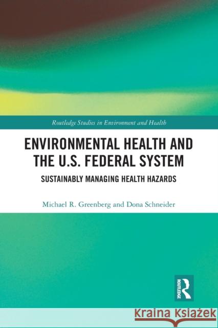 Environmental Health and the U.S. Federal System: Sustainably Managing Health Hazards Dona Schneider 9781032091020