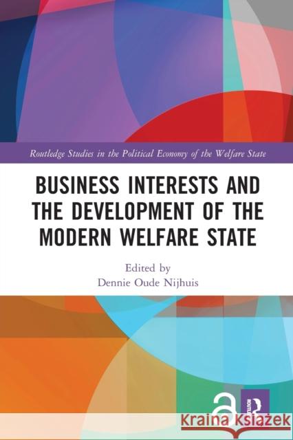 Business Interests and the Development of the Modern Welfare State Dennie Oud 9781032091044 Routledge