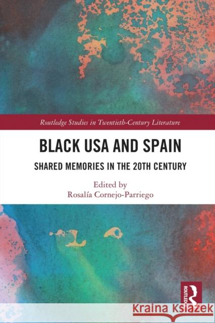 Black USA and Spain: Shared Memories in the 20th Century Rosal Cornejo-Parriego 9781032091075