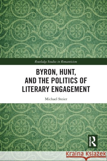 Byron, Hunt, and the Politics of Literary Engagement Michael Steier 9781032091112 Routledge