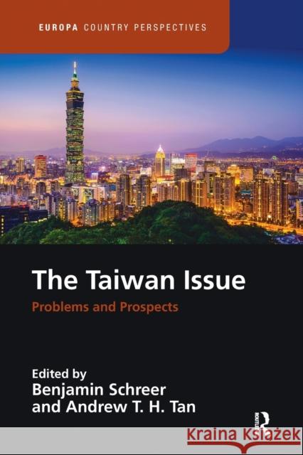 The Taiwan Issue: Problems and Prospects: Problems and Prospects Schreer, Benjamin 9781032091167 Routledge
