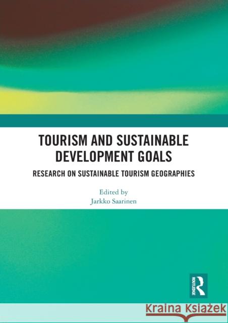 Tourism and Sustainable Development Goals: Research on Sustainable Tourism Geographies Jarkko Saarinen 9781032091204 Routledge