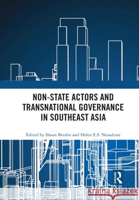 Non-State Actors and Transnational Governance in Southeast Asia Shaun Breslin Helen E. S. Nesadurai 9781032091273