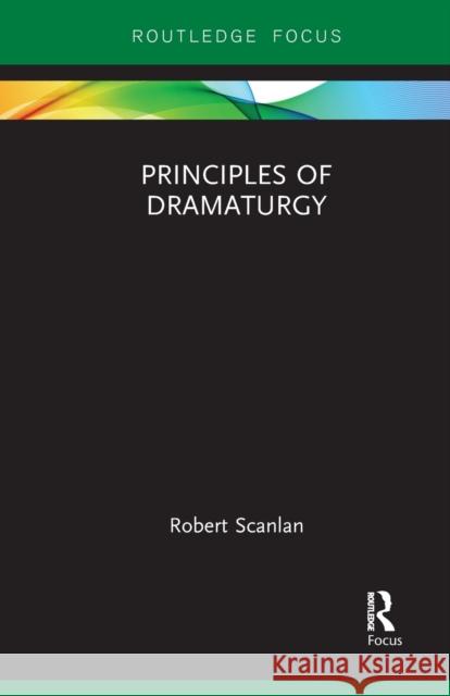 Principles of Dramaturgy Robert Scanlan 9781032091471 Routledge