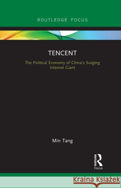 Tencent: The Political Economy of China's Surging Internet Giant Min Tang 9781032091488 Routledge