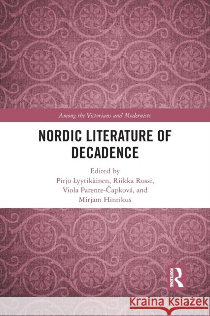 Nordic Literature of Decadence Lyytik Riikka Rossi Viola Parente-Čapkov 9781032091518 Routledge