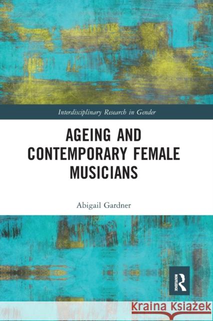 Ageing and Contemporary Female Musicians Abigail Gardner 9781032091532 Routledge