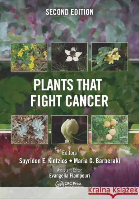 Plants that Fight Cancer, Second Edition Kintzios, Spyridon E. 9781032091549 CRC Press