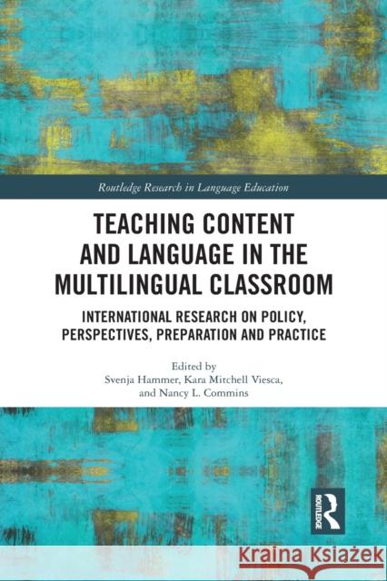 Teaching Content and Language in the Multilingual Classroom: International Research on Policy, Perspectives, Preparation and Practice Svenja Hammer Kara Mitchell Viesca Nancy L. Commins 9781032091617