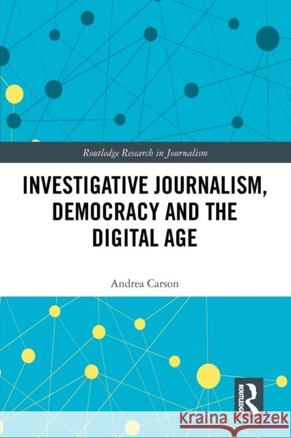 Investigative Journalism, Democracy and the Digital Age Andrea Carson 9781032091686 Routledge