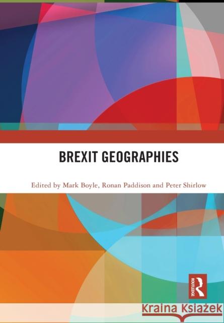 Brexit Geographies Mark Boyle Ronan Paddison Peter Shirlow 9781032091730