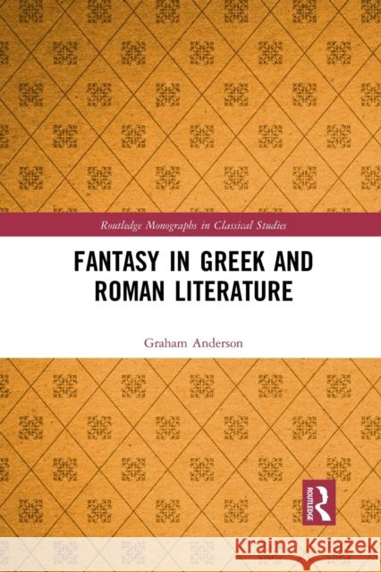 Fantasy in Greek and Roman Literature Graham Anderson 9781032091877