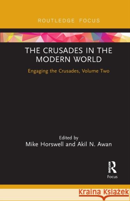The Crusades in the Modern World: Engaging the Crusades, Volume Two Mike Horswell Akil N. Awan 9781032091884 Routledge