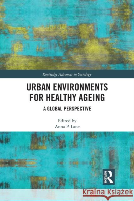 Urban Environments for Healthy Ageing: A Global Perspective Anna Lane 9781032092225 Routledge