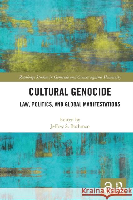 Cultural Genocide: Law, Politics, and Global Manifestations Jeffrey Bachman 9781032092300 Routledge