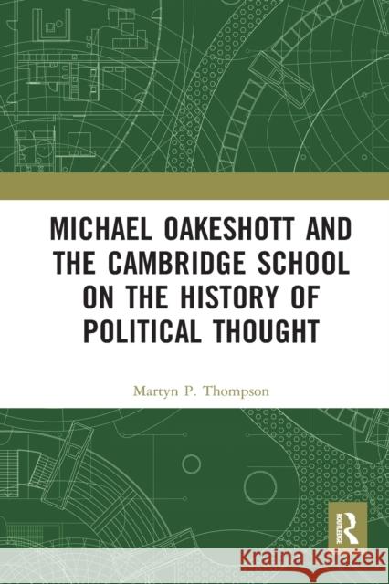 Michael Oakeshott and the Cambridge School on the History of Political Thought Martyn P. Thompson 9781032092430