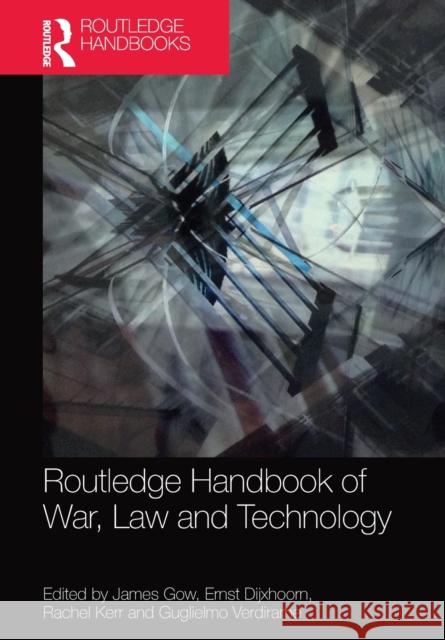 Routledge Handbook of War, Law and Technology James Gow Ernst Dijxhoorn Rachel Kerr 9781032092478 Routledge