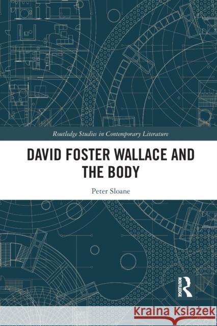 David Foster Wallace and the Body Peter Sloane 9781032092546 Routledge