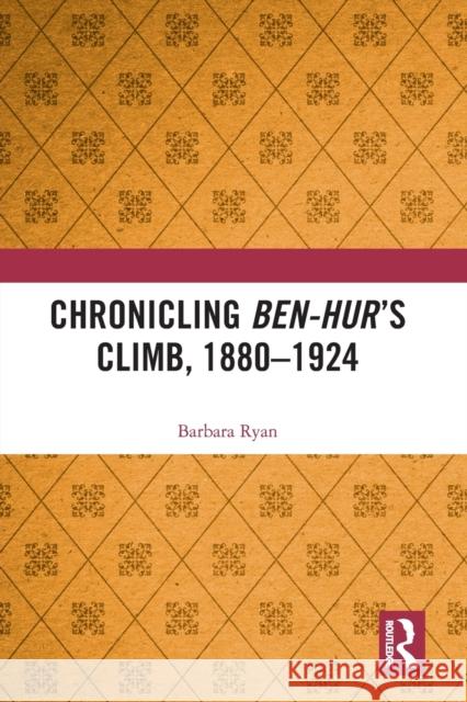 Chronicling Ben-Hur's Climb, 1880-1924 Barbara Ryan 9781032092690