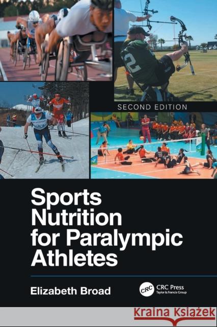 Sports Nutrition for Paralympic Athletes, Second Edition Elizabeth Broad 9781032092867