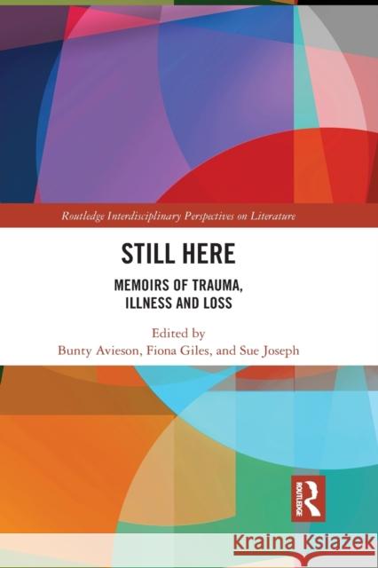 Still Here: Memoirs of Trauma, Illness and Loss Bunty Avieson Fiona Giles Sue Joseph 9781032092966 Routledge