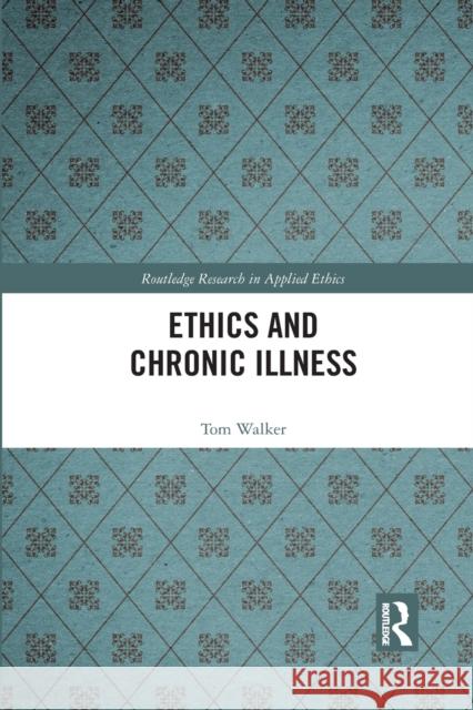 Ethics and Chronic Illness Tom Walker 9781032093017 Routledge