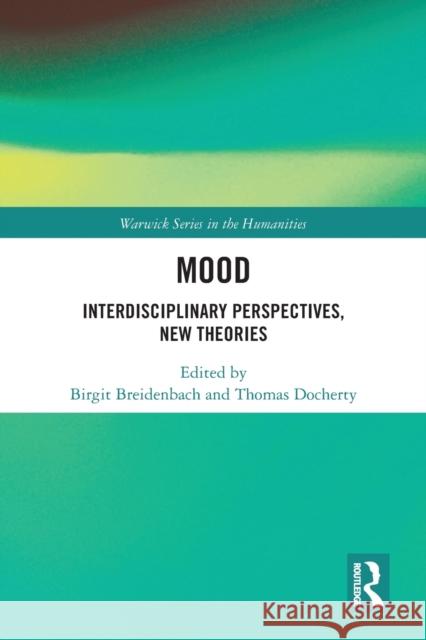 Mood: Interdisciplinary Perspectives, New Theories Birgit Breidenbach Thomas Docherty 9781032093109